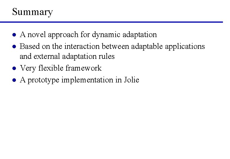 Summary l l A novel approach for dynamic adaptation Based on the interaction between