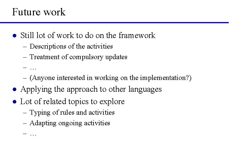 Future work l Still lot of work to do on the framework – –