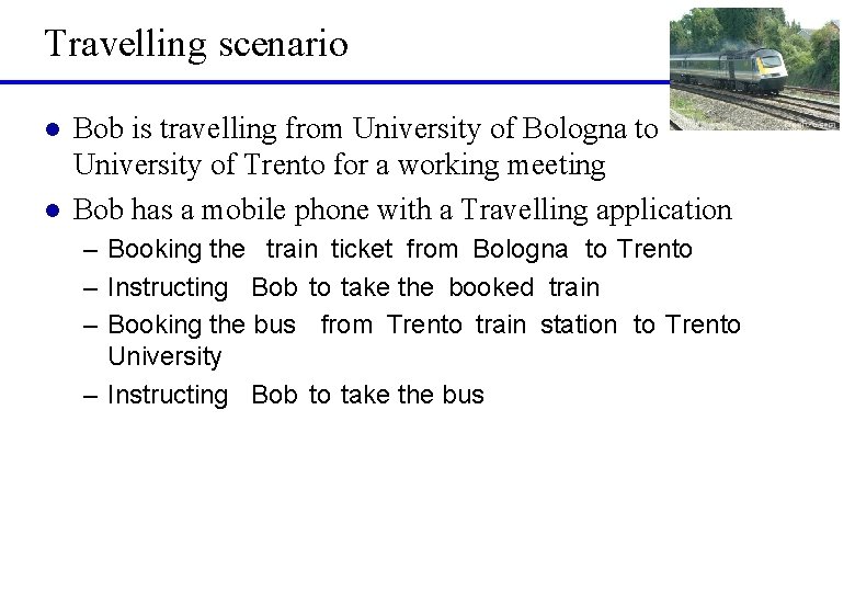 Travelling scenario l l Bob is travelling from University of Bologna to University of
