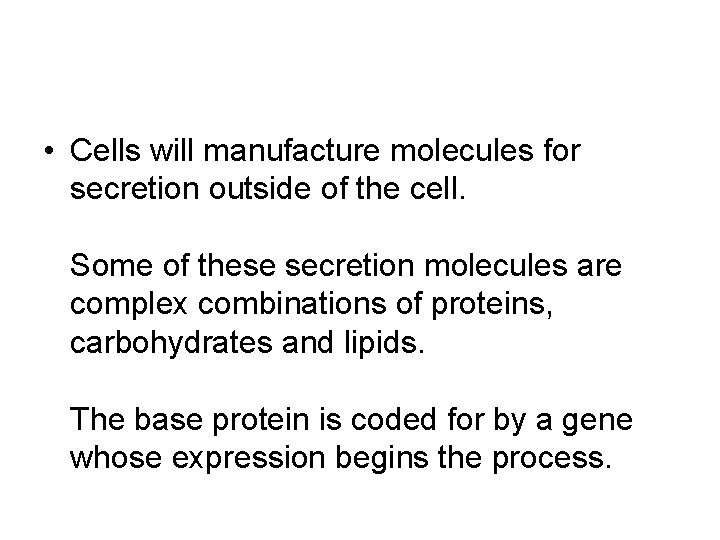  • Cells will manufacture molecules for secretion outside of the cell. Some of