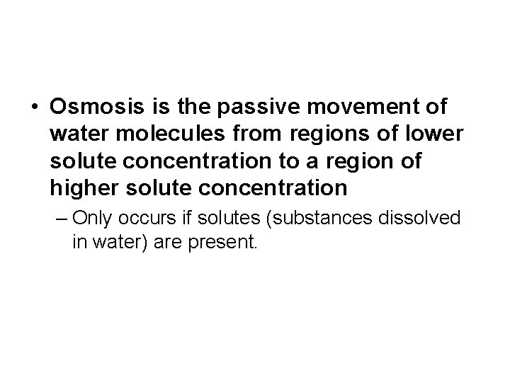  • Osmosis is the passive movement of water molecules from regions of lower
