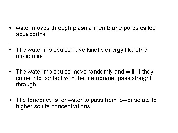  • water moves through plasma membrane pores called aquaporins. . • The water