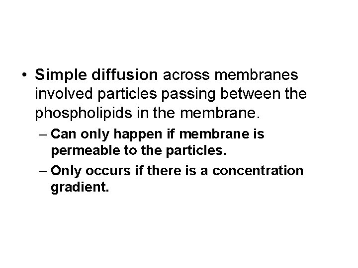  • Simple diffusion across membranes involved particles passing between the phospholipids in the