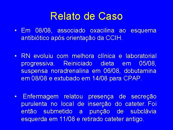 Relato de Caso • Em 08/08, associado oxacilina ao esquema antibiótico após orientação da