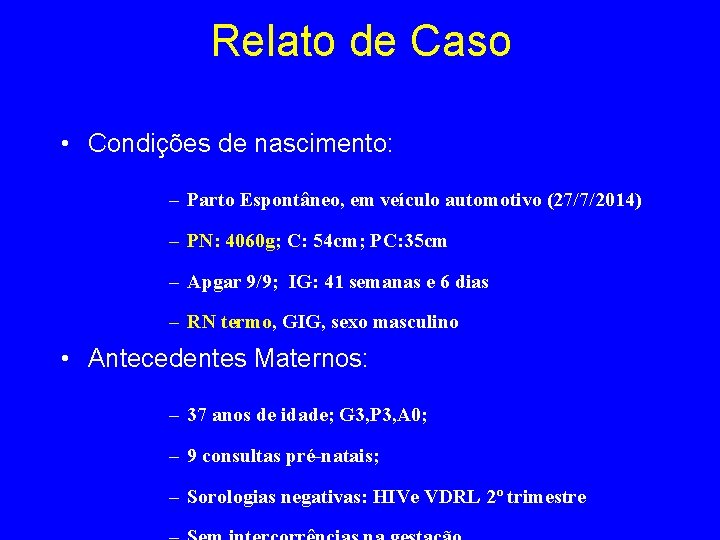 Relato de Caso • Condições de nascimento: – Parto Espontâneo, em veículo automotivo (27/7/2014)