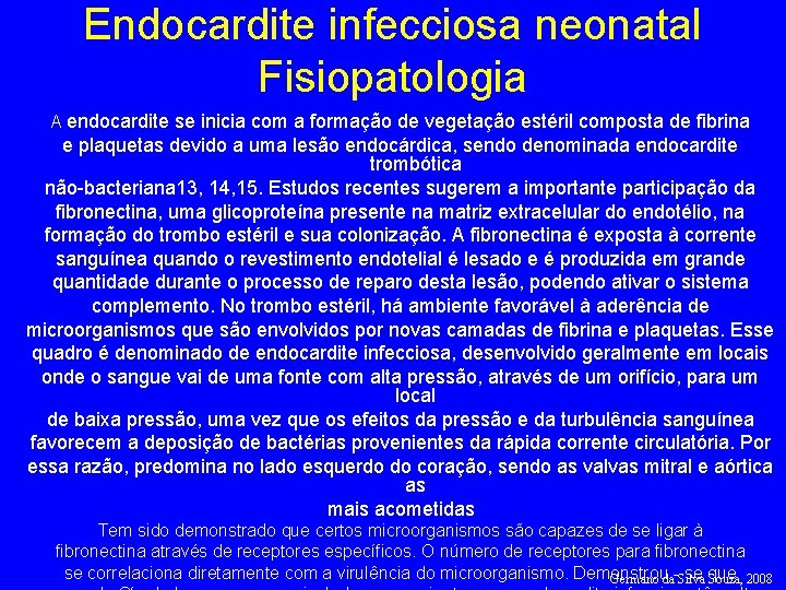 Endocardite infecciosa neonatal Fisiopatologia A endocardite se inicia com a formação de vegetação estéril