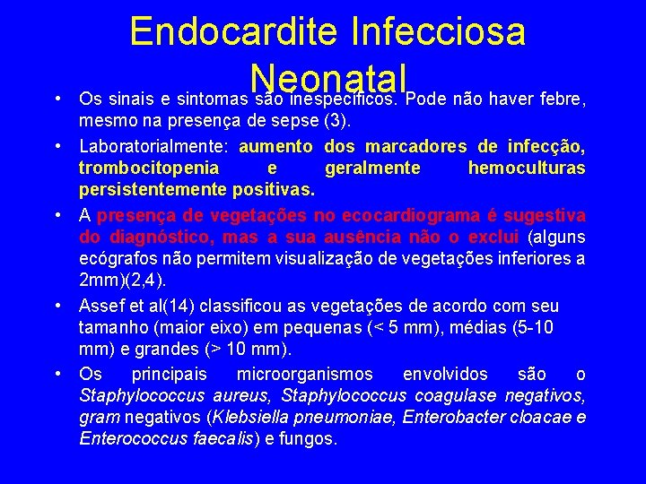  • • • Endocardite Infecciosa Neonatal Os sinais e sintomas são inespecíficos. Pode