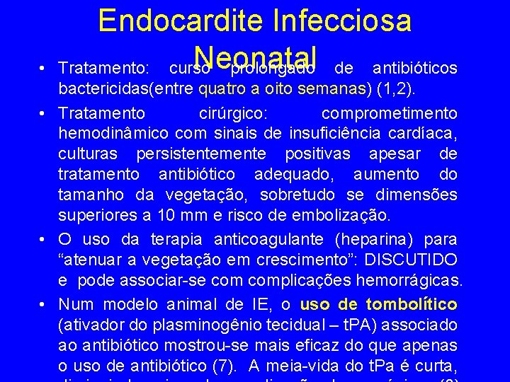  • Endocardite Infecciosa Neonatal Tratamento: curso prolongado de antibióticos bactericidas(entre quatro a oito