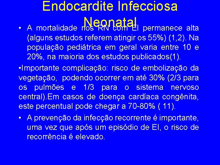  • Endocardite Infecciosa Neonatal A mortalidade nos RN com EI permanece alta (alguns