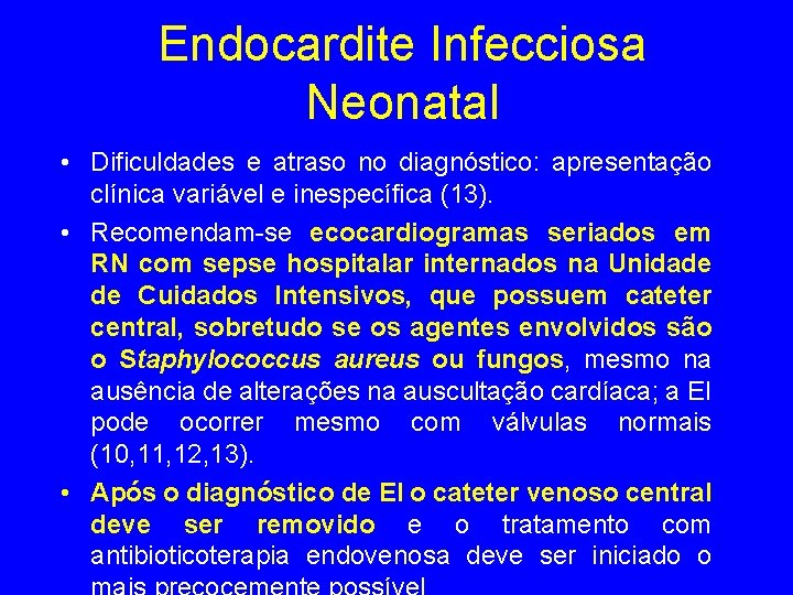 Endocardite Infecciosa Neonatal • Dificuldades e atraso no diagnóstico: apresentação clínica variável e inespecífica