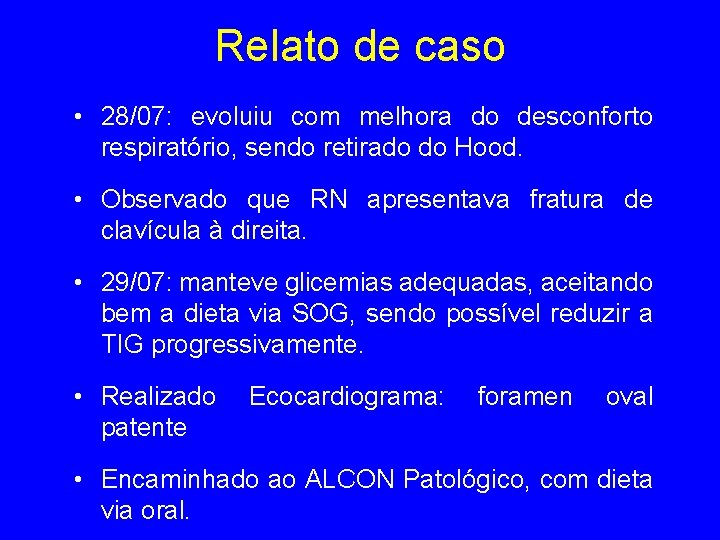 Relato de caso • 28/07: evoluiu com melhora do desconforto respiratório, sendo retirado do