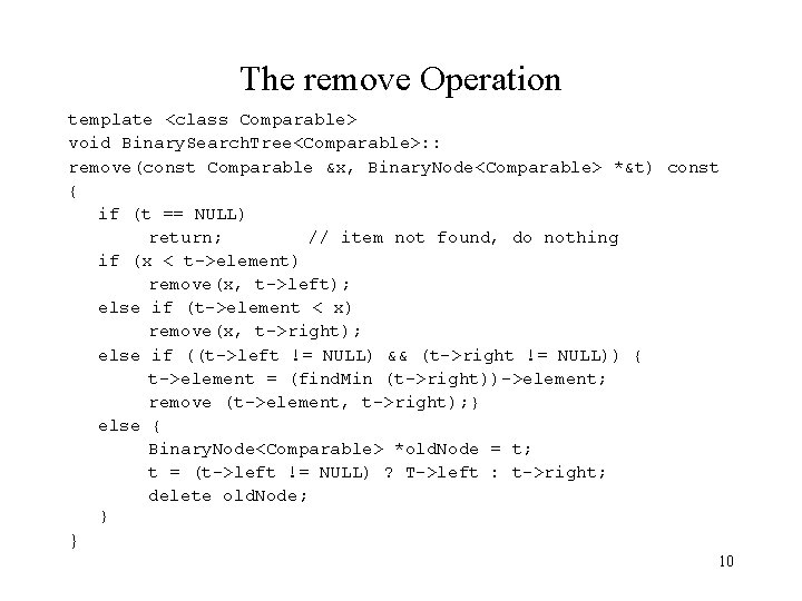 The remove Operation template <class Comparable> void Binary. Search. Tree<Comparable>: : remove(const Comparable &x,