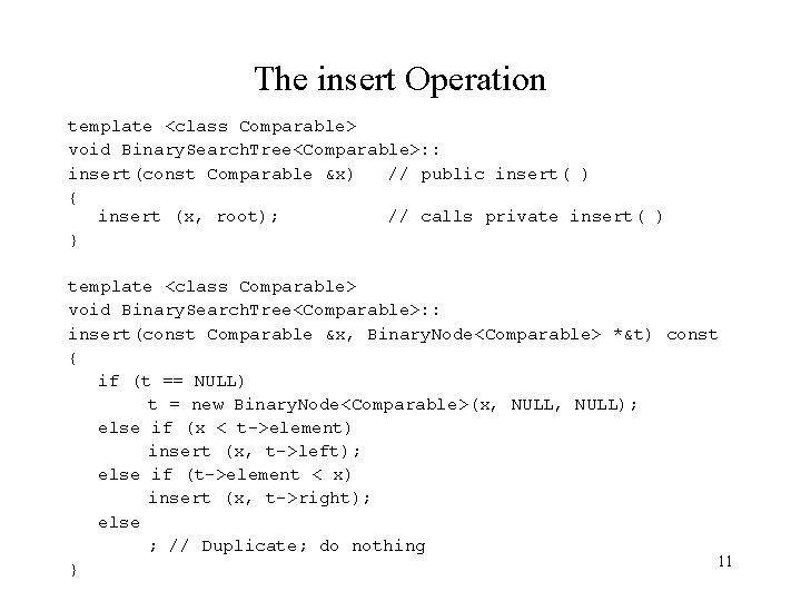 The insert Operation template <class Comparable> void Binary. Search. Tree<Comparable>: : insert(const Comparable &x)