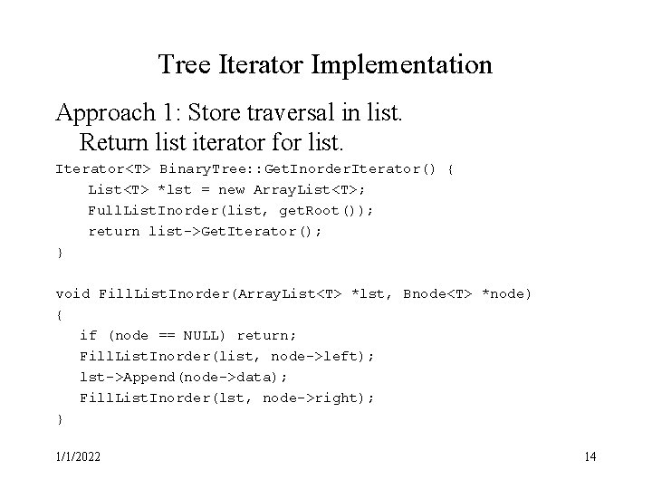 Tree Iterator Implementation Approach 1: Store traversal in list. Return list iterator for list.
