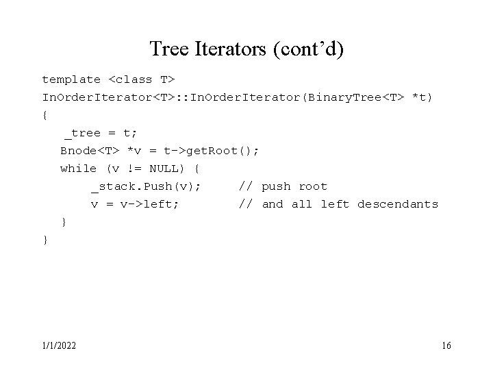 Tree Iterators (cont’d) template <class T> In. Order. Iterator<T>: : In. Order. Iterator(Binary. Tree<T>