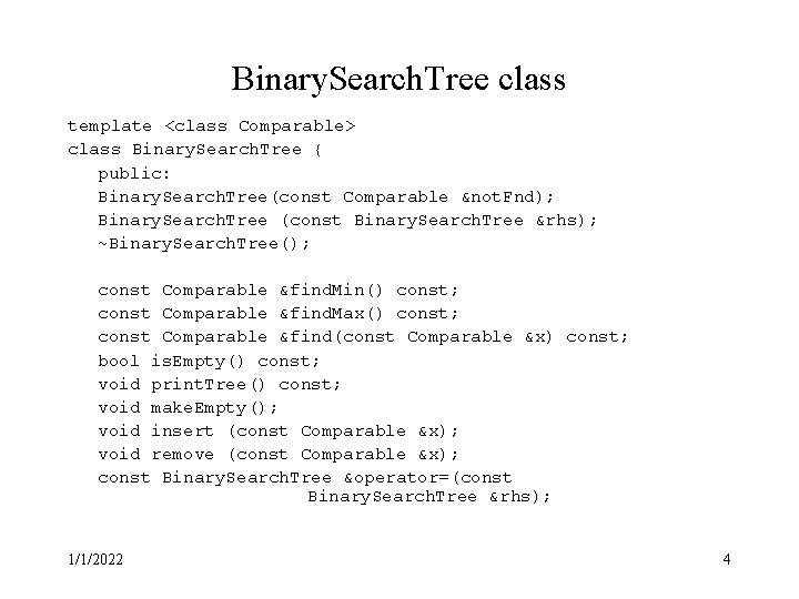 Binary. Search. Tree class template <class Comparable> class Binary. Search. Tree { public: Binary.