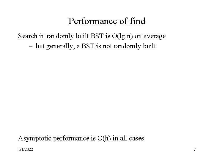 Performance of find Search in randomly built BST is O(lg n) on average –