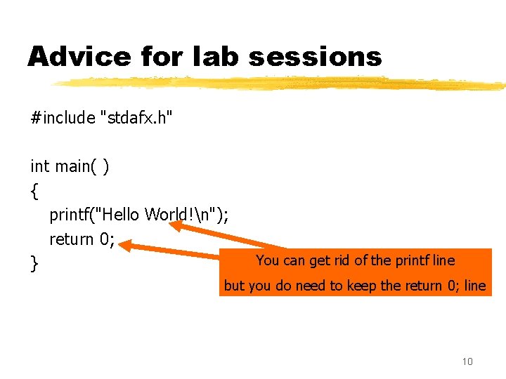 Advice for lab sessions #include "stdafx. h" int main( ) { printf("Hello World!n"); return