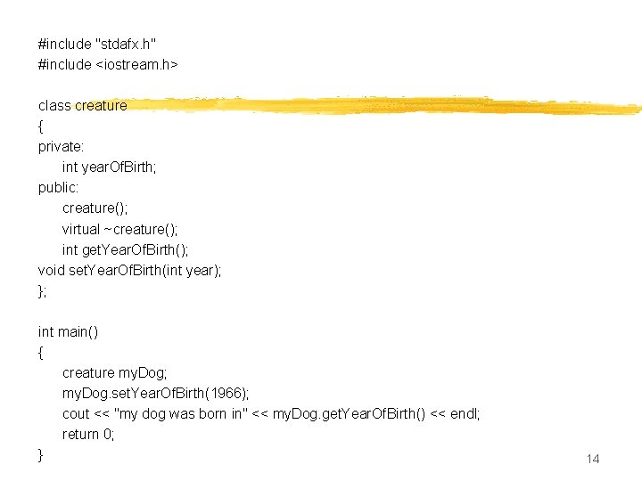 #include "stdafx. h" #include <iostream. h> class creature { private: int year. Of. Birth;