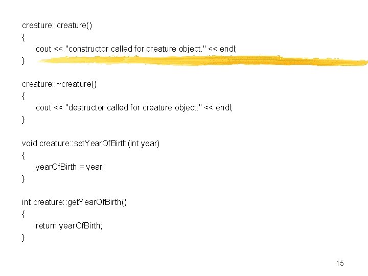 creature: : creature() { cout << "constructor called for creature object. " << endl;