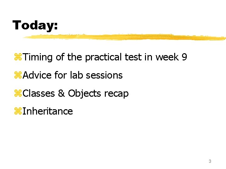Today: z. Timing of the practical test in week 9 z. Advice for lab