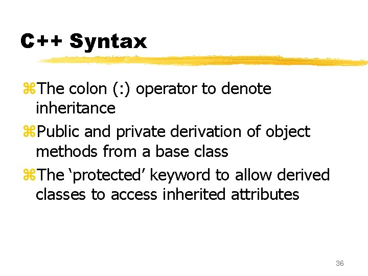 C++ Syntax z. The colon (: ) operator to denote inheritance z. Public and