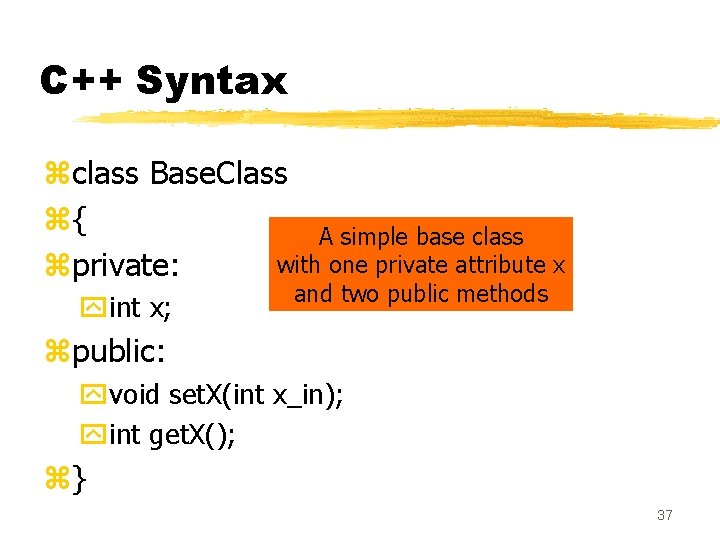C++ Syntax zclass Base. Class z{ A simple base class with one private attribute