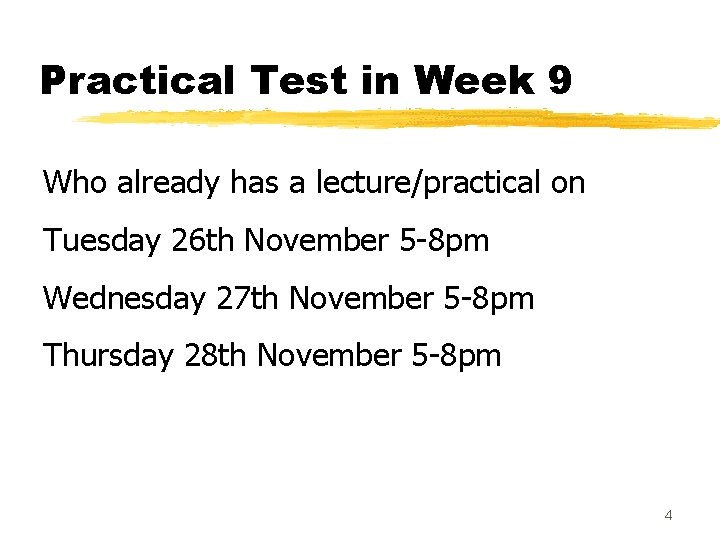 Practical Test in Week 9 Who already has a lecture/practical on Tuesday 26 th