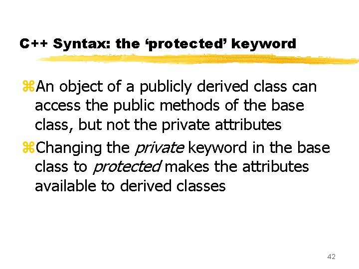 C++ Syntax: the ‘protected’ keyword z. An object of a publicly derived class can