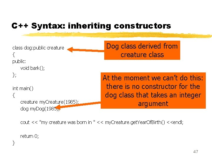 C++ Syntax: inheriting constructors class dog: public creature { public: void bark(); }; int