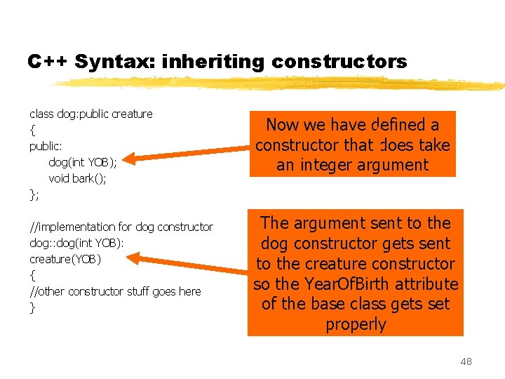 C++ Syntax: inheriting constructors class dog: public creature { public: dog(int YOB); void bark();
