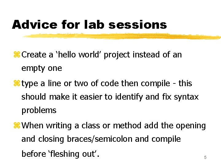 Advice for lab sessions z Create a ‘hello world’ project instead of an empty