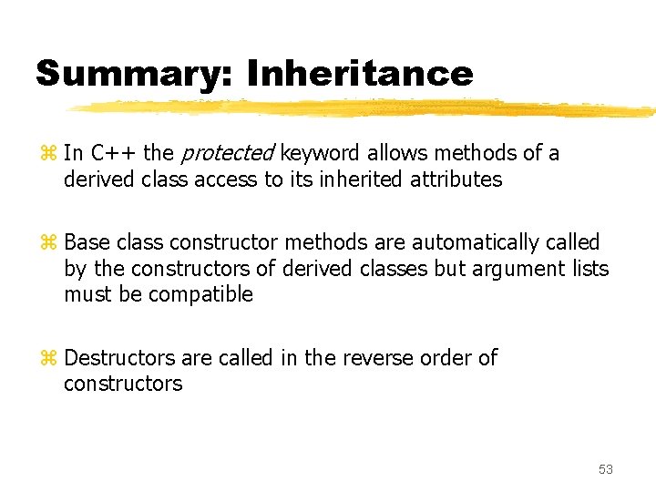 Summary: Inheritance z In C++ the protected keyword allows methods of a derived class