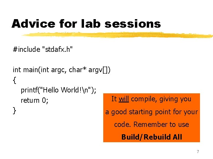 Advice for lab sessions #include "stdafx. h" int main(int argc, char* argv[]) { printf("Hello