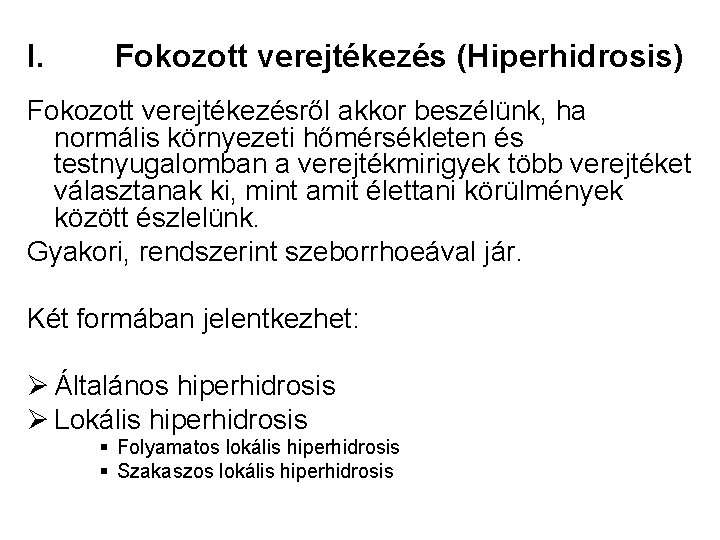 I. Fokozott verejtékezés (Hiperhidrosis) Fokozott verejtékezésről akkor beszélünk, ha normális környezeti hőmérsékleten és testnyugalomban