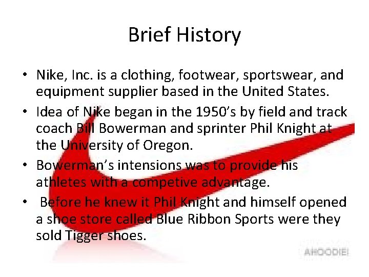 Brief History • Nike, Inc. is a clothing, footwear, sportswear, and equipment supplier based
