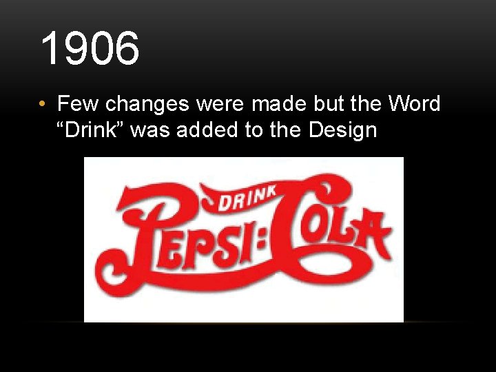1906 • Few changes were made but the Word “Drink” was added to the