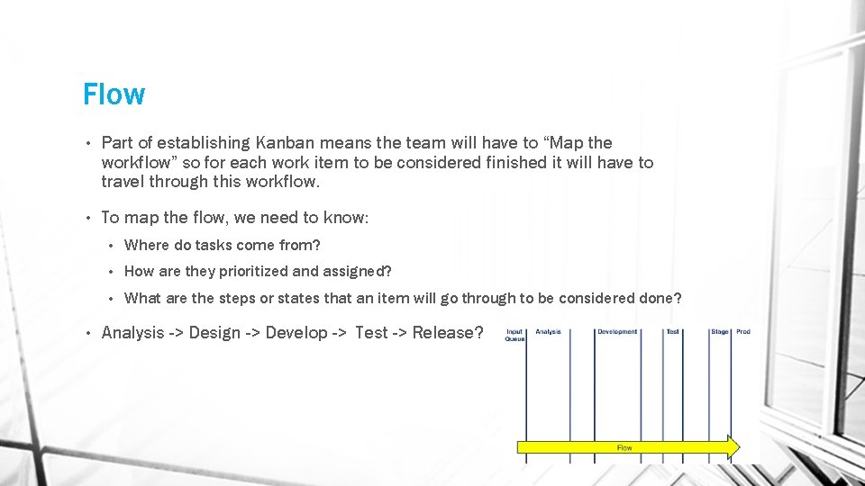 Flow • Part of establishing Kanban means the team will have to “Map the