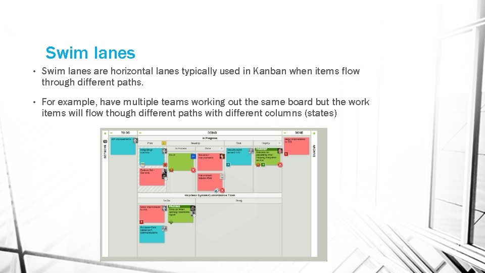 Swim lanes • Swim lanes are horizontal lanes typically used in Kanban when items