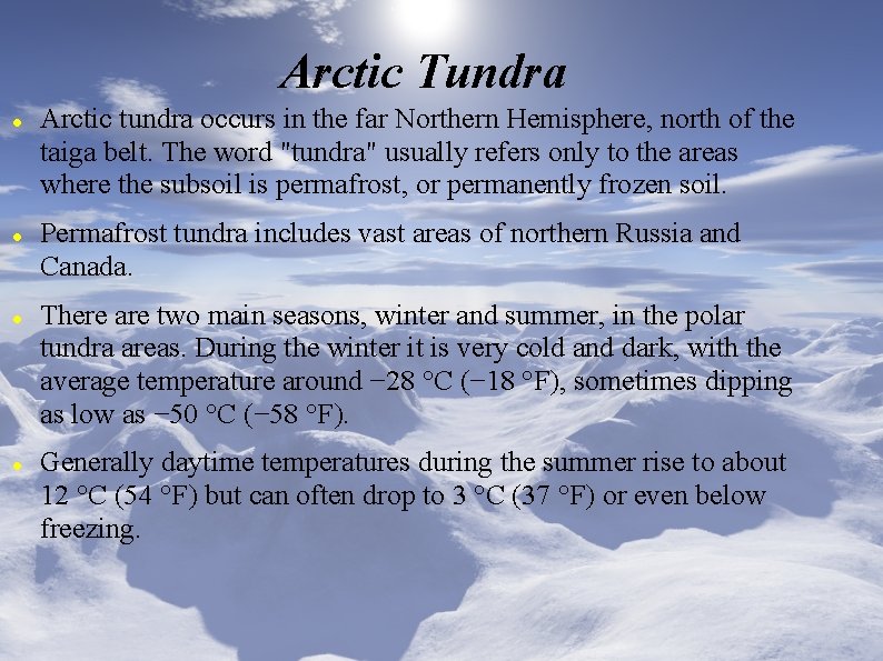 Arctic Tundra Arctic tundra occurs in the far Northern Hemisphere, north of the taiga