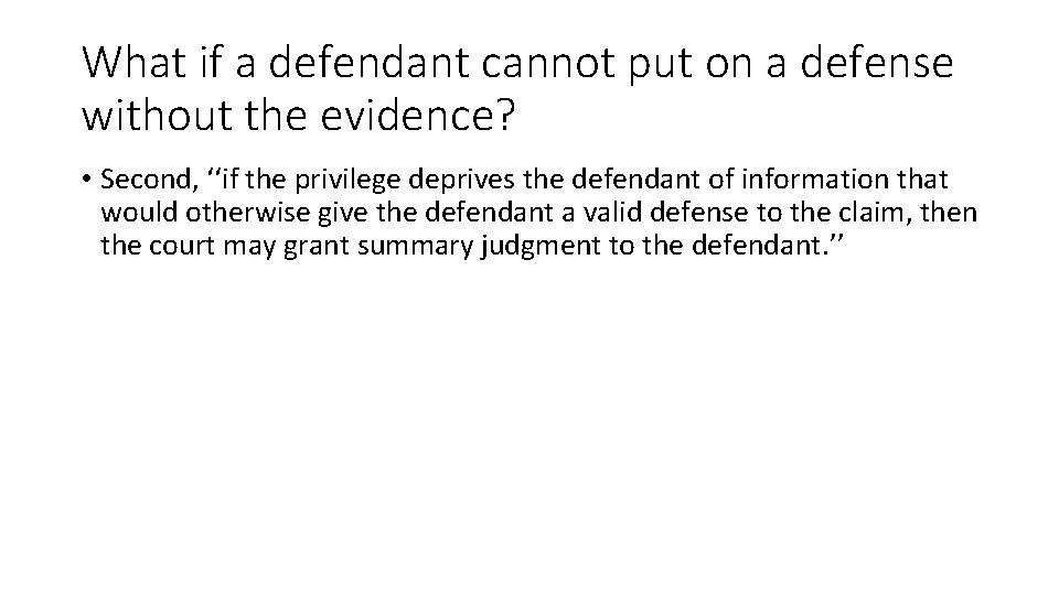What if a defendant cannot put on a defense without the evidence? • Second,
