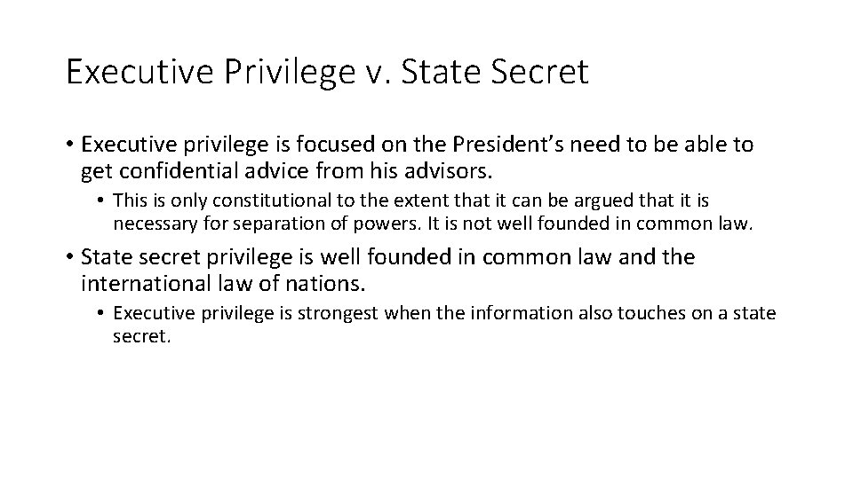 Executive Privilege v. State Secret • Executive privilege is focused on the President’s need