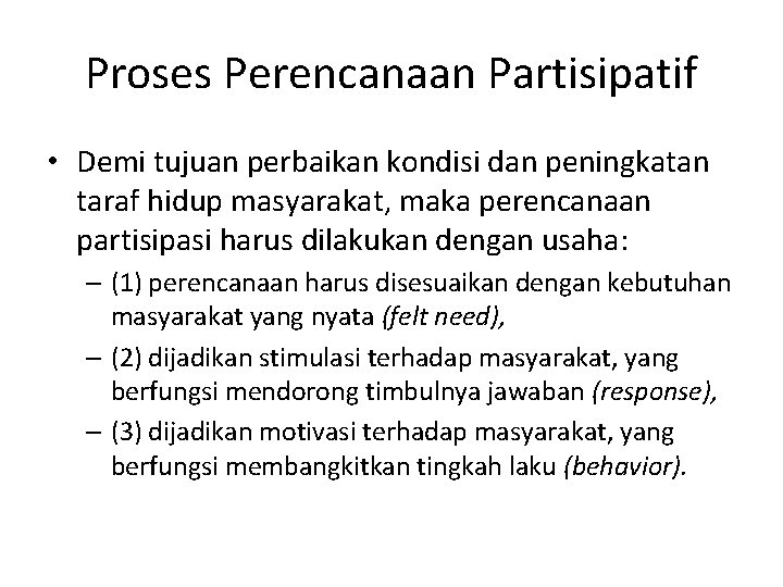 Proses Perencanaan Partisipatif • Demi tujuan perbaikan kondisi dan peningkatan taraf hidup masyarakat, maka