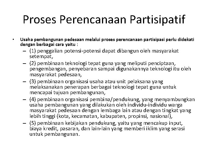 Proses Perencanaan Partisipatif • Usaha pembangunan pedesaan melalui proses perencanaan partisipasi perlu didekati dengan