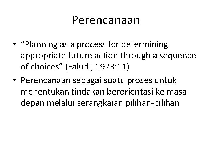 Perencanaan • “Planning as a process for determining appropriate future action through a sequence