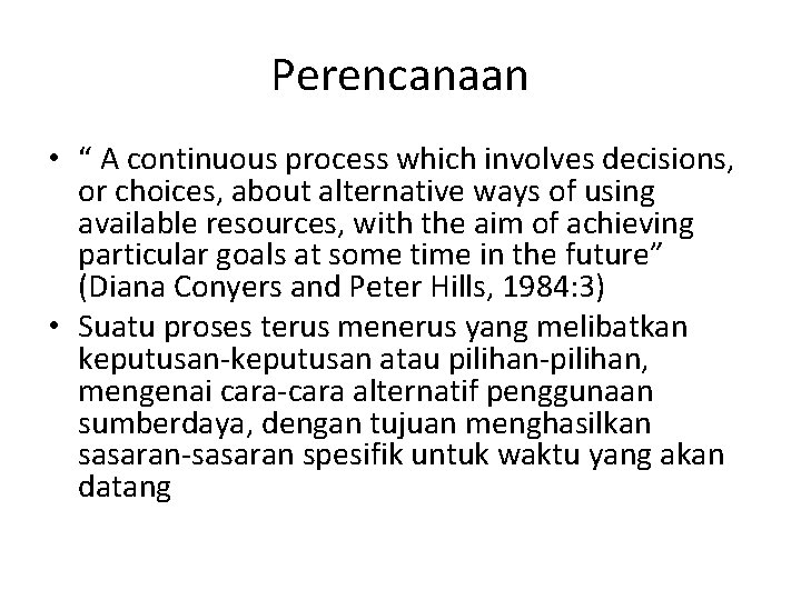 Perencanaan • “ A continuous process which involves decisions, or choices, about alternative ways