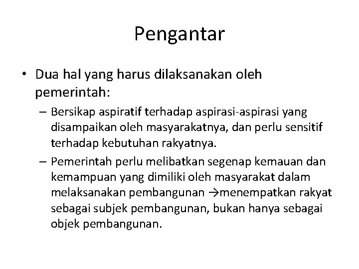 Pengantar • Dua hal yang harus dilaksanakan oleh pemerintah: – Bersikap aspiratif terhadap aspirasi-aspirasi