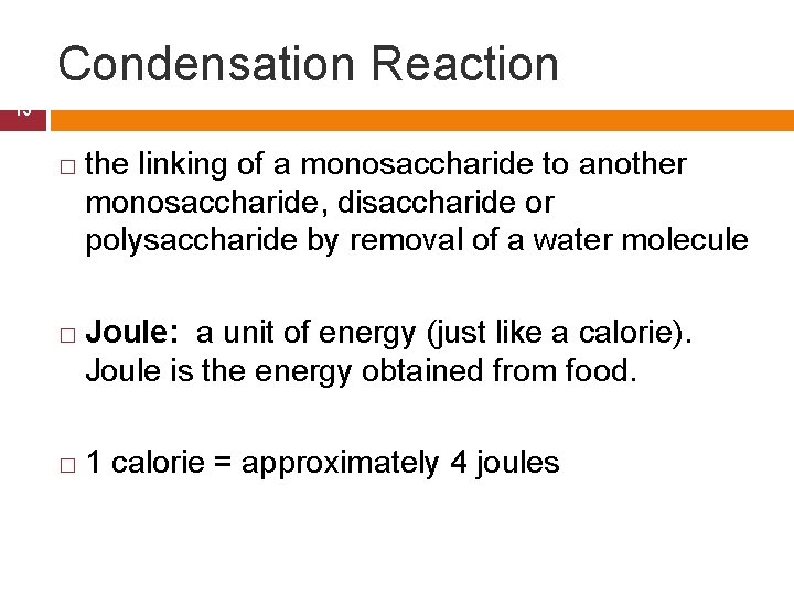 Condensation Reaction 13 � � � the linking of a monosaccharide to another monosaccharide,