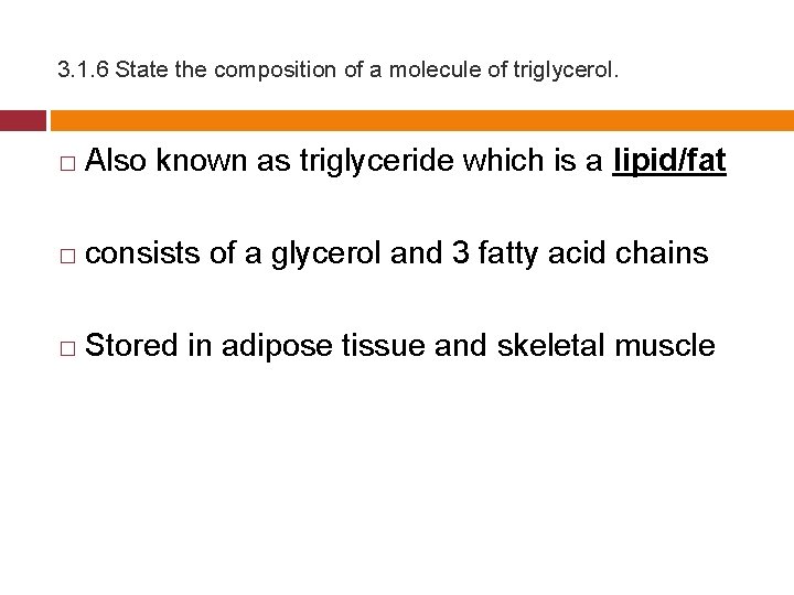 3. 1. 6 State the composition of a molecule of triglycerol. � Also known