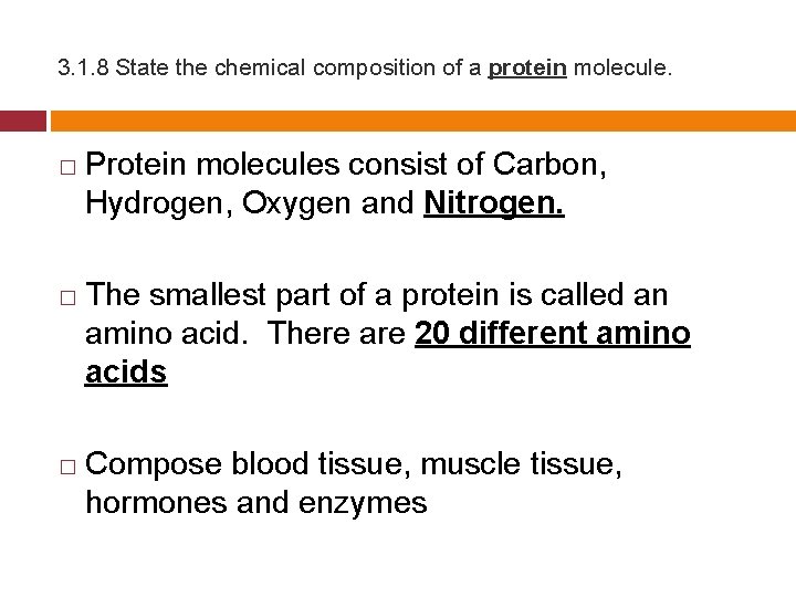 3. 1. 8 State the chemical composition of a protein molecule. � � �